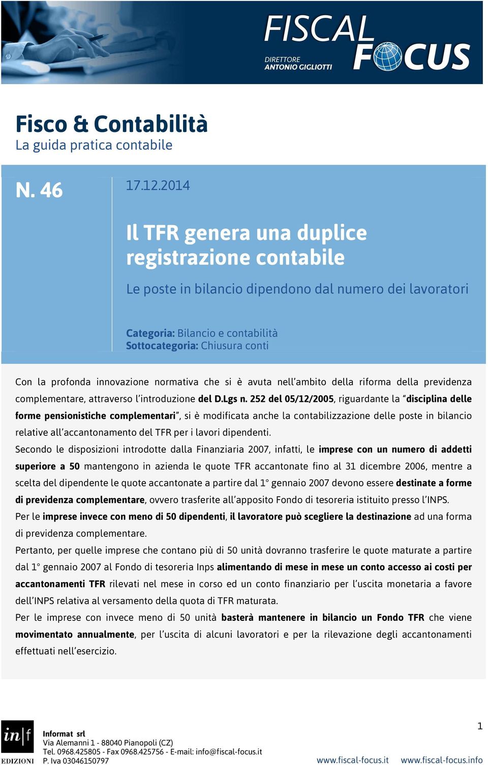 innovazione normativa che si è avuta nell ambito della riforma della previdenza complementare, attraverso l introduzione del D.Lgs n.