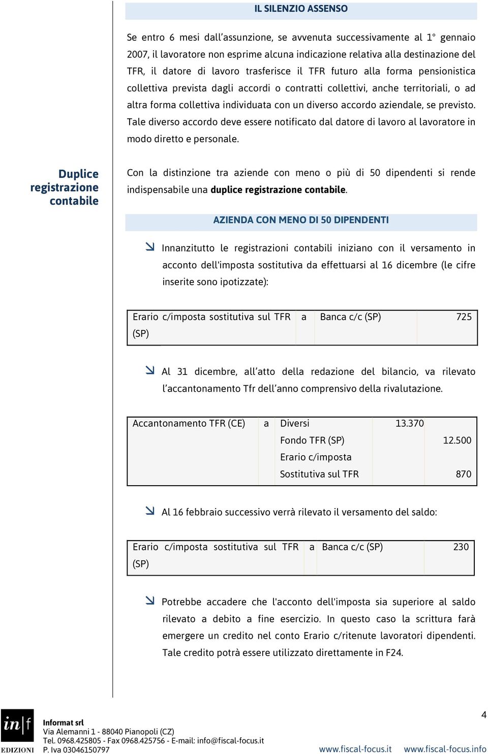 aziendale, se previsto. Tale diverso accordo deve essere notificato dal datore di lavoro al lavoratore in modo diretto e personale.