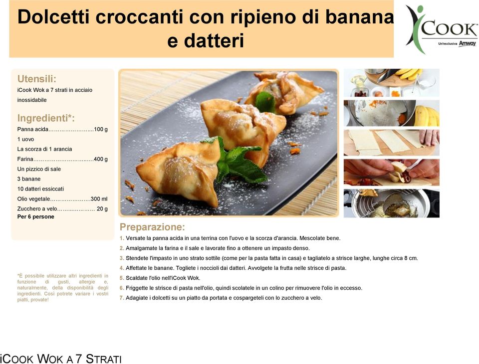 .. 20 g Per 6 persone *È possibile utilizzare altri ingredienti in funzione di gusti, allergie e, naturalmente, della disponibilità degli ingredienti. Così potrete variare i vostri piatti, provate!