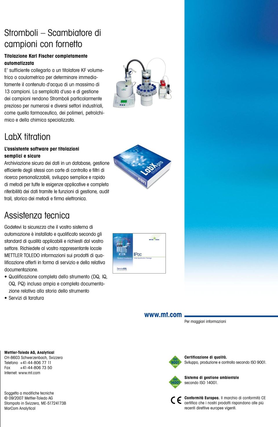 La semplicità d'uso e di gestione dei campioni rendono Stromboli particolarmente prezioso per numerosi e diversi settori industriali, come quello farmaceutico, dei polimeri, petrolchimico e della