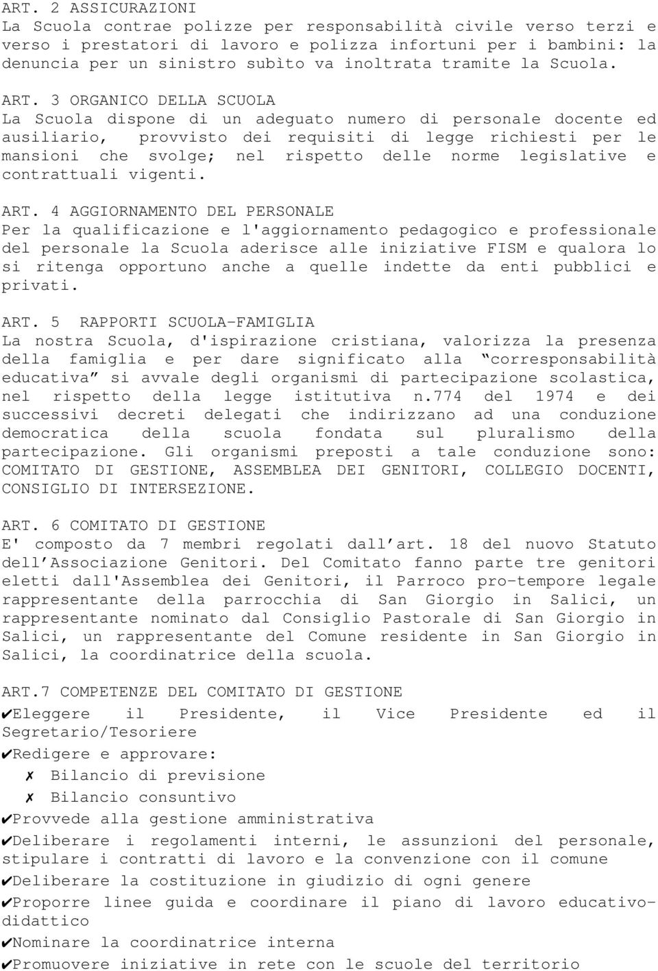 3 ORGANICO DELLA SCUOLA La Scuola dispone di un adeguato numero di personale docente ed ausiliario, provvisto dei requisiti di legge richiesti per le mansioni che svolge; nel rispetto delle norme