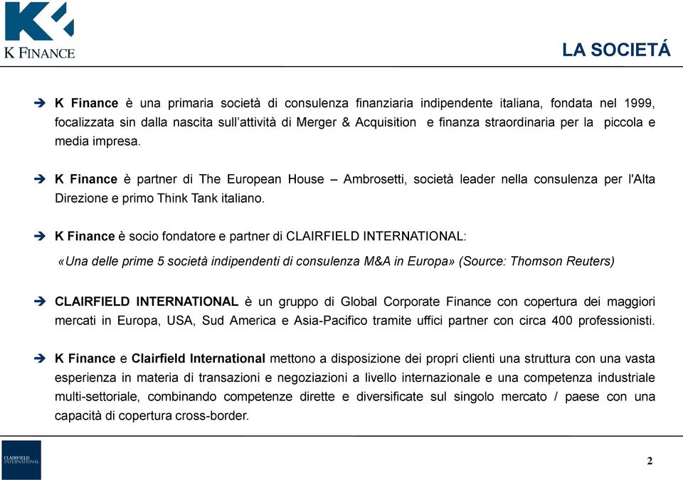K Finance è socio fondatore e partner di CLAIRFIELD INTERNATIONAL: «Una delle prime 5 società indipendenti di consulenza M&A in Europa» (Source: Thomson Reuters) CLAIRFIELD INTERNATIONAL è un gruppo