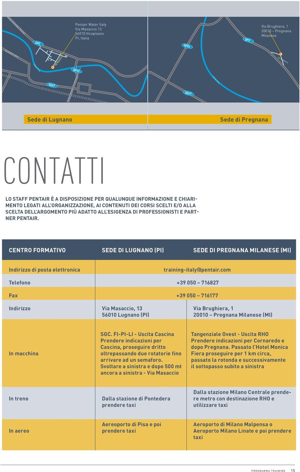 ALL ORGANIZZAZIONE, AI CONTENUTI DEI CORSI SCELTI E/O ALLA SCELTA DELL ARGOMENTO PIÙ ADATTO ALL ESIGENZA DI PROFESSIONISTI E PART- NER PENTAIR.