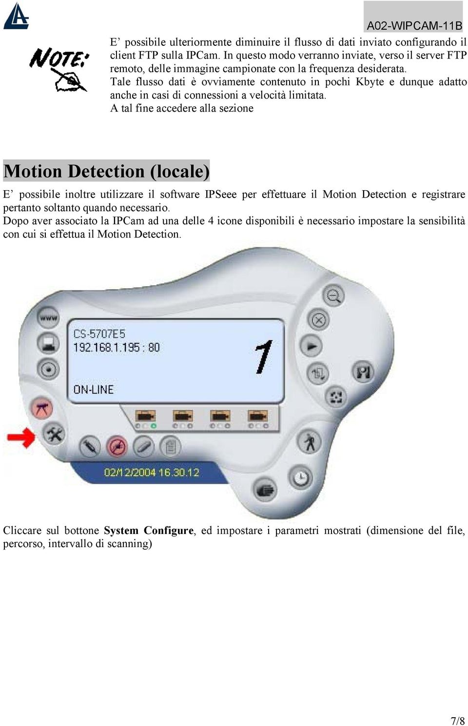 Tale flusso dati è ovviamente contenuto in pochi Kbyte e dunque adatto anche in casi di connessioni a velocità limitata.