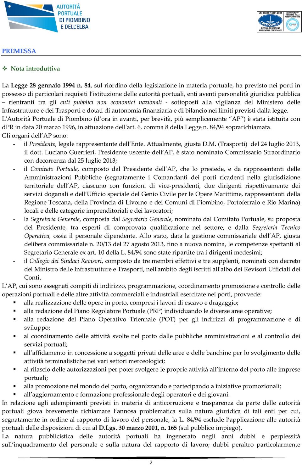 rientranti tra gli enti pubblici non economici nazionali - sottoposti alla vigilanza del Ministero delle Infrastrutture e dei Trasporti e dotati di autonomia finanziaria e di bilancio nei limiti