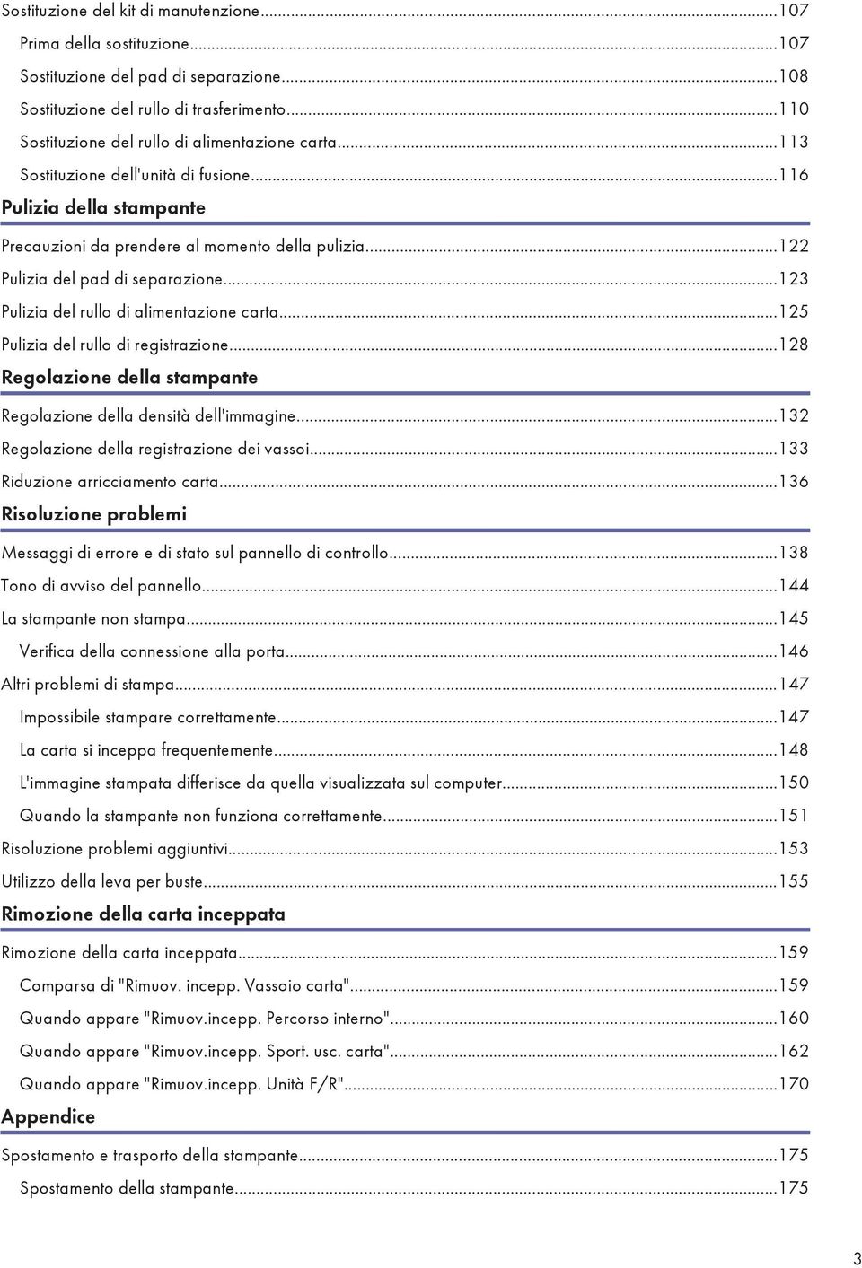 ..122 Pulizia del pad di separazione...123 Pulizia del rullo di alimentazione carta...125 Pulizia del rullo di registrazione...128 Regolazione della stampante Regolazione della densità dell'immagine.