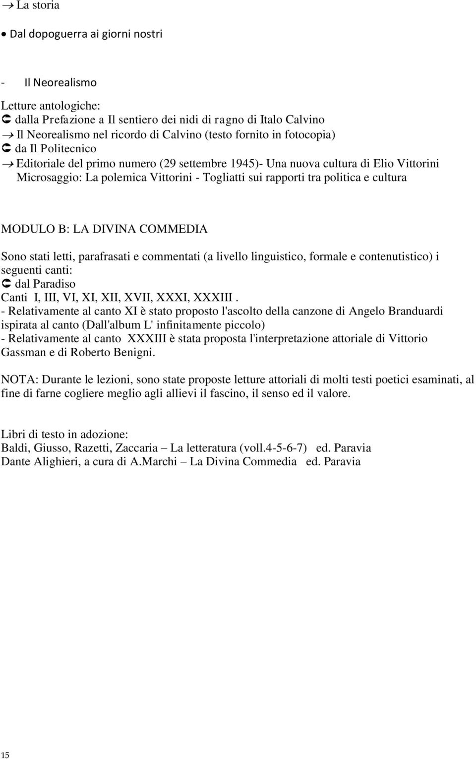 COMMEDIA Sono stati letti, parafrasati e commentati (a livello linguistico, formale e contenutistico) i seguenti canti: dal Paradiso Canti I, III, VI, XI, XII, XVII, XXXI, XXXIII.