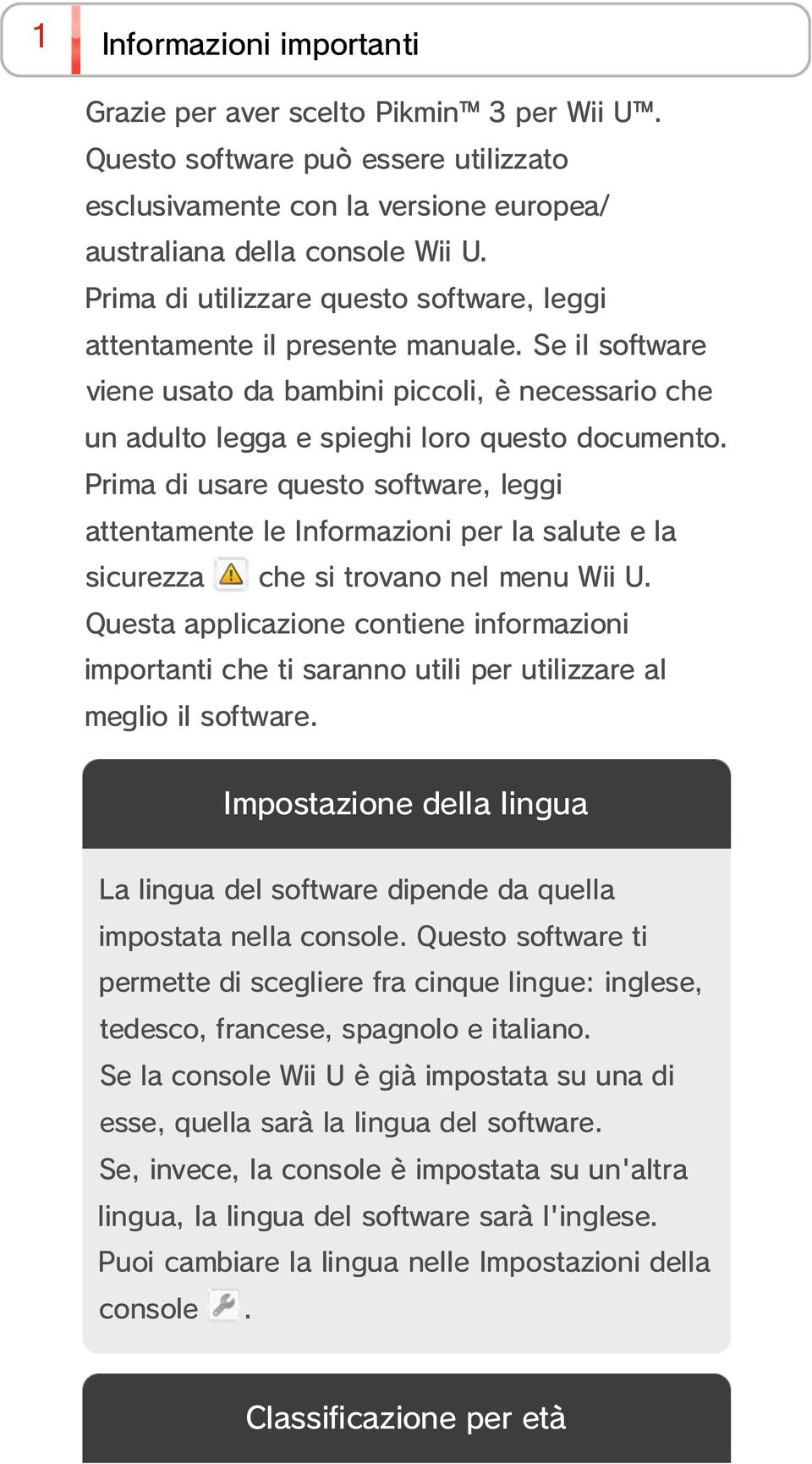 Prima di usare questo software, leggi attentamente le Informazioni per la salute e la sicurezza che si trovano nel menu Wii U.