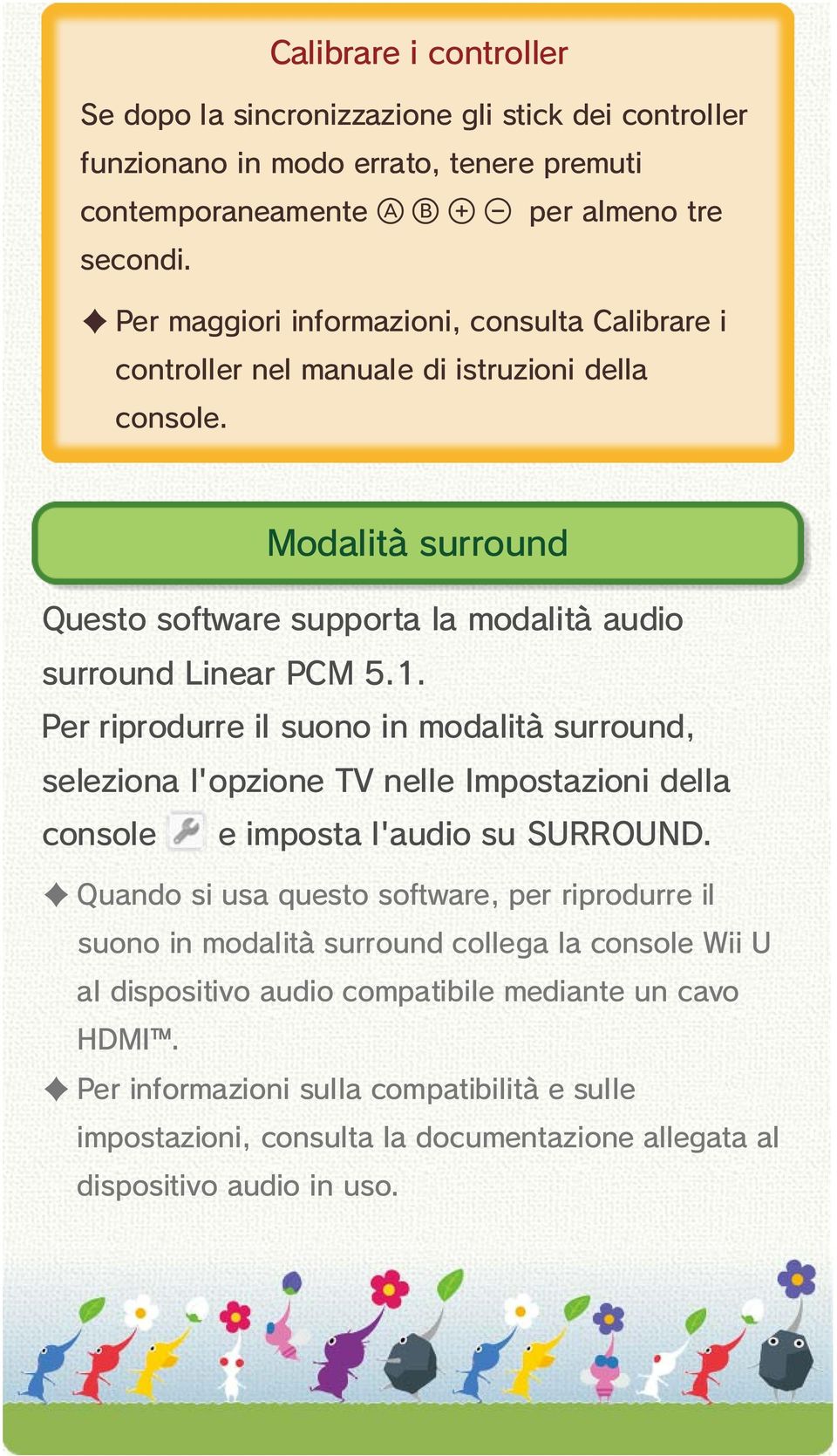 Per riprodurre il suono in modalità surround, seleziona l'opzione TV nelle Impostazioni della console e imposta l'audio su SURROUND.