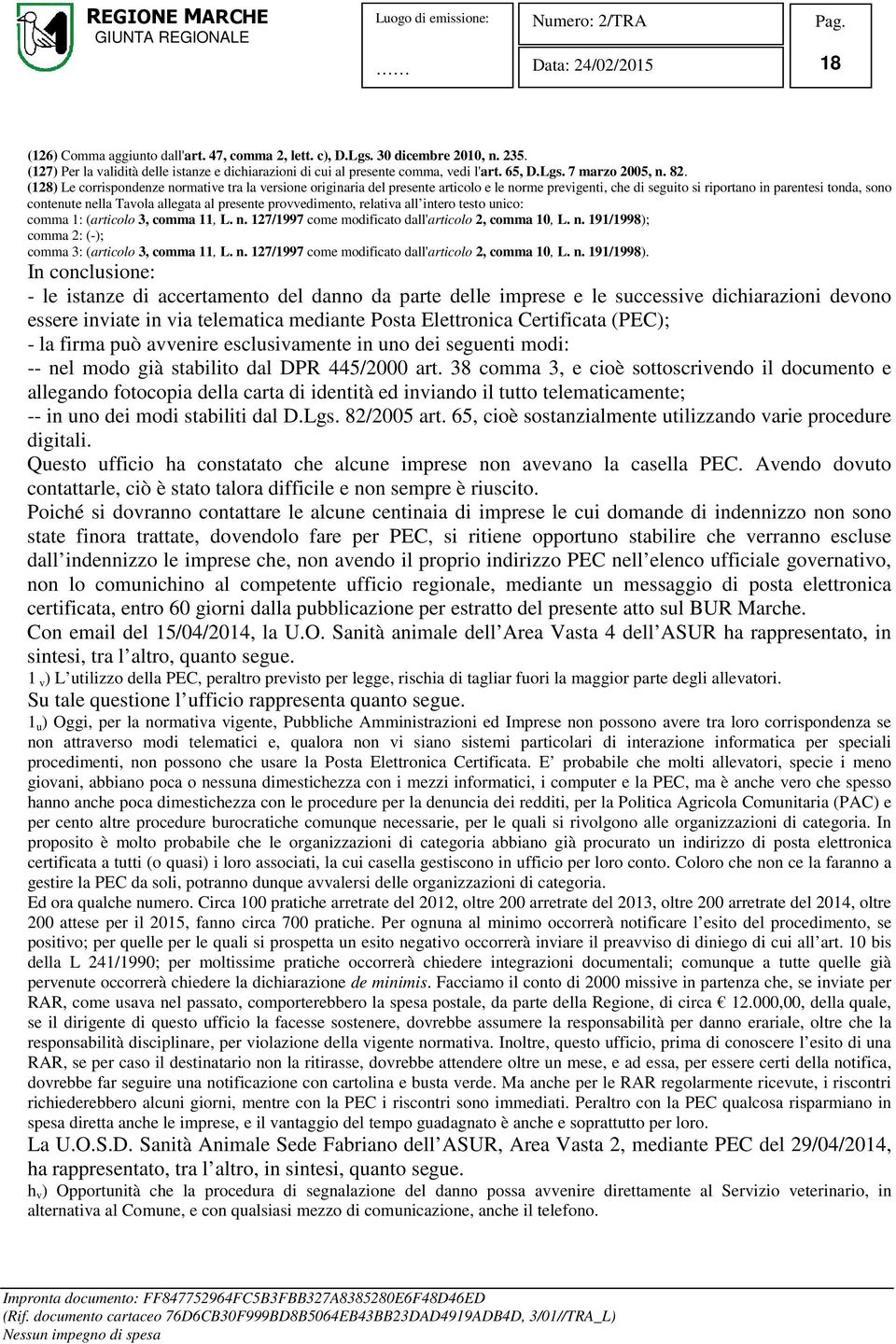 presente provvedimento, relativa all intero testo unico: comma 1: (articolo 3, comma 11, L. n. 127/1997 come modificato dall'articolo 2, comma 10, L. n. 191/1998); comma 2: (-); comma 3: (articolo 3, comma 11, L.