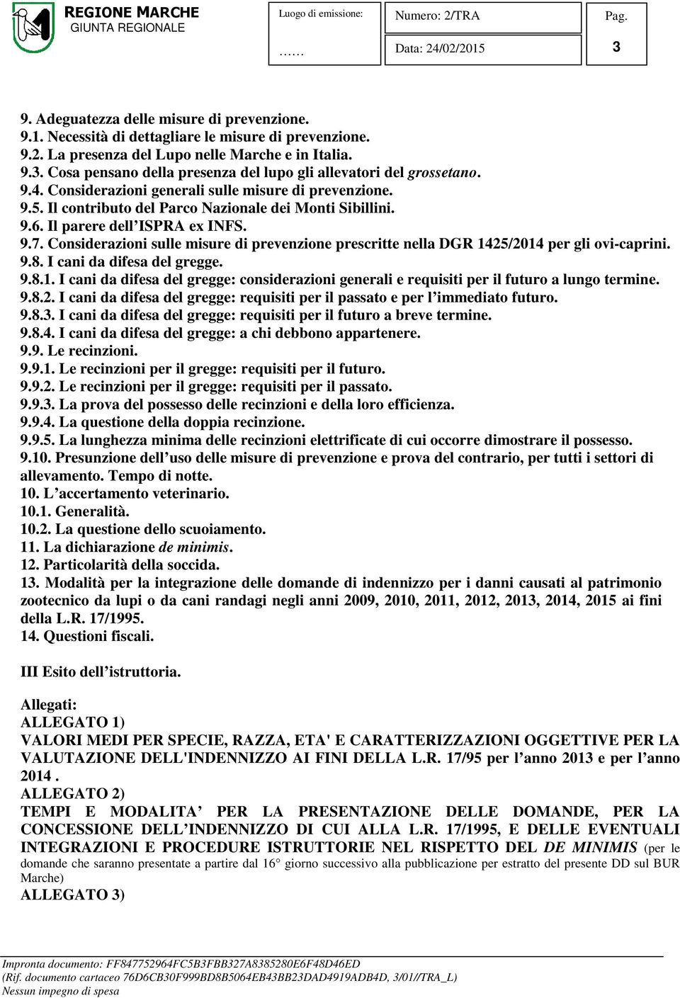 Considerazioni sulle misure di prevenzione prescritte nella DGR 1425/2014 per gli ovi-caprini. 9.8. I cani da difesa del gregge. 9.8.1. I cani da difesa del gregge: considerazioni generali e requisiti per il futuro a lungo termine.