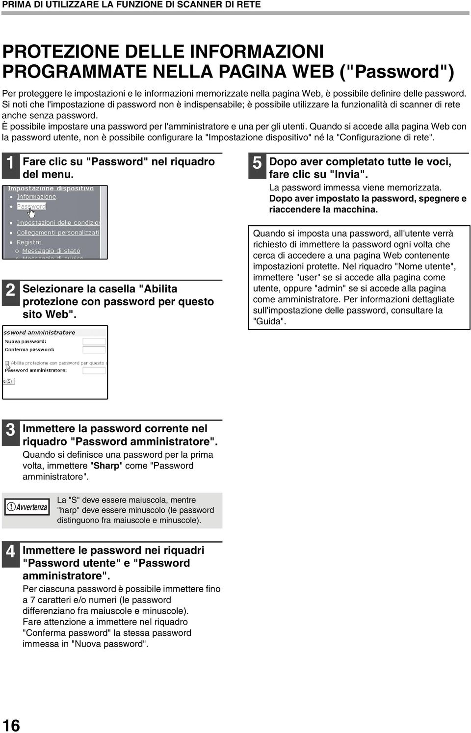 È possibile impostare una password per l'amministratore e una per gli utenti.