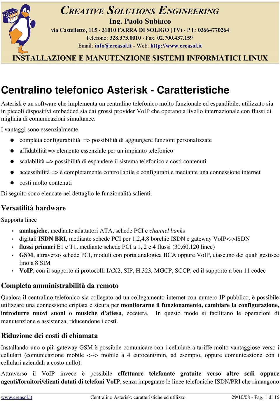 it INSTALLAZIONE E MANUTENZIONE SISTEMI INFORMATICI LINUX Centralino telefonico Asterisk Caratteristiche Asterisk è un software che implementa un centralino telefonico molto funzionale ed