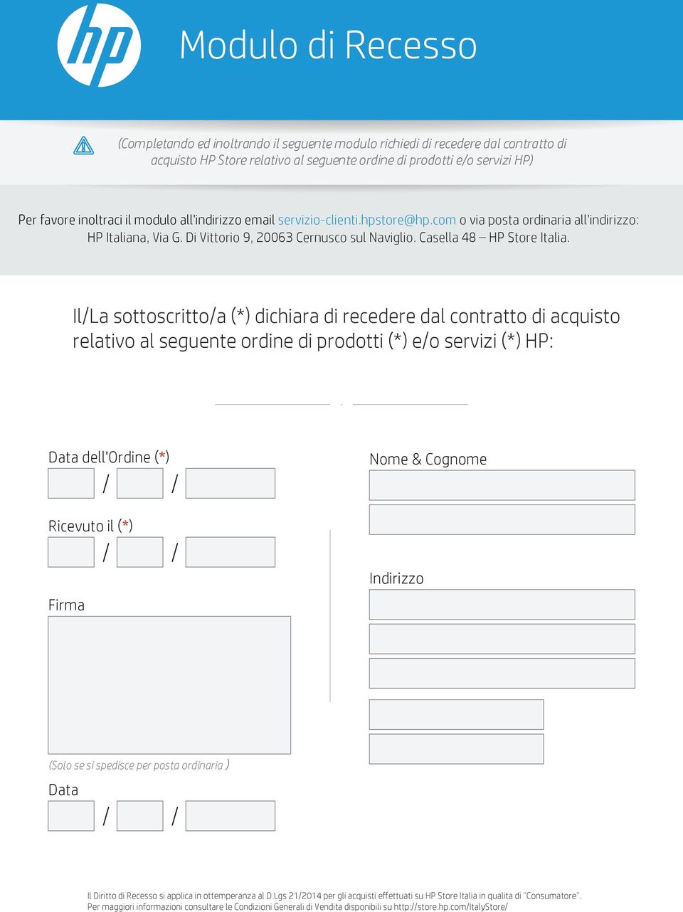 com 2 o 3via posta ordinaria all'indirizzo: HP Italiana, Via G. Di Vittorio 9, 20063 Cernusco sul Naviglio. Casella 48 HP Store Italia.