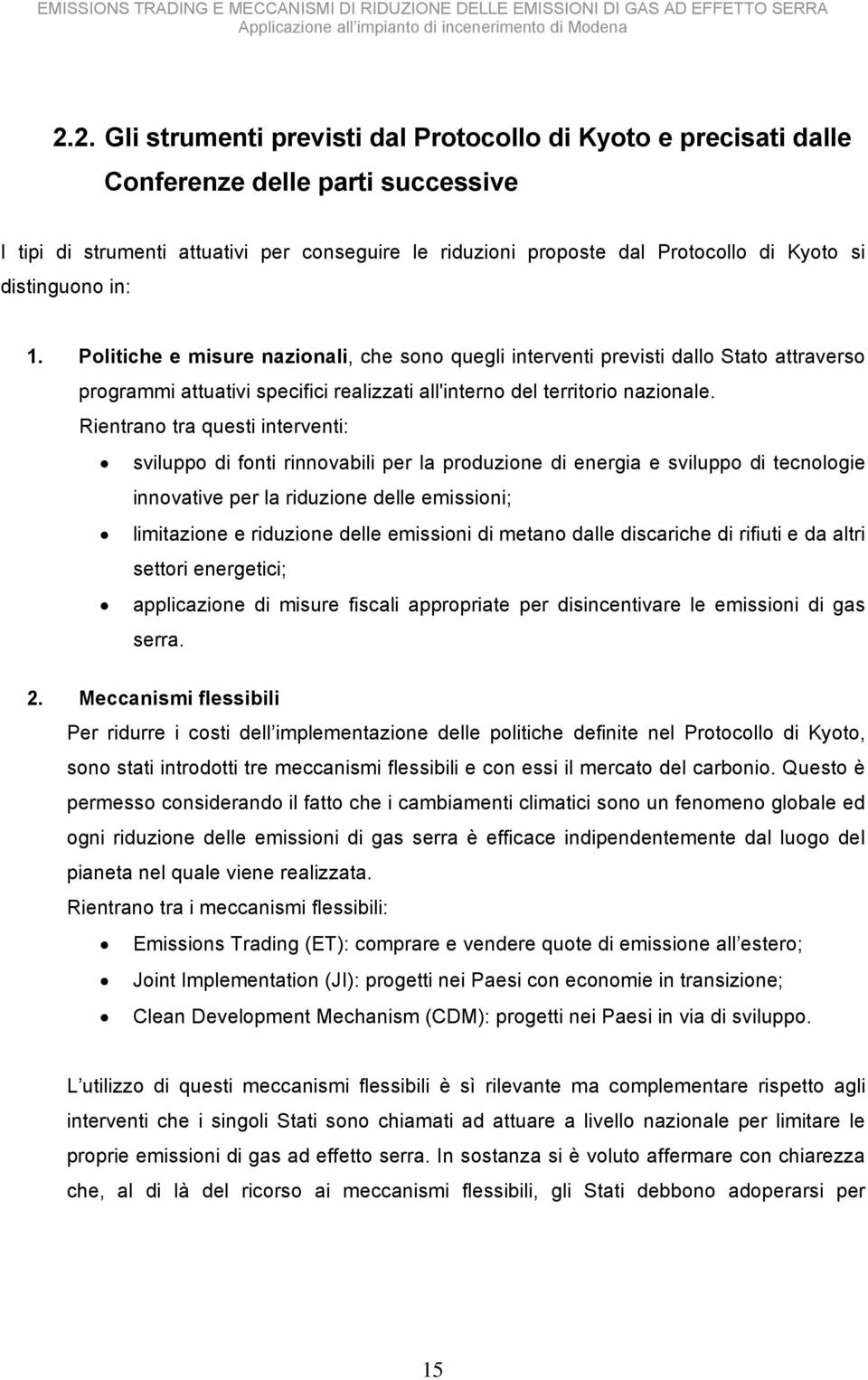 Rientrano tra questi interventi: sviluppo di fonti rinnovabili per la produzione di energia e sviluppo di tecnologie innovative per la riduzione delle emissioni; limitazione e riduzione delle