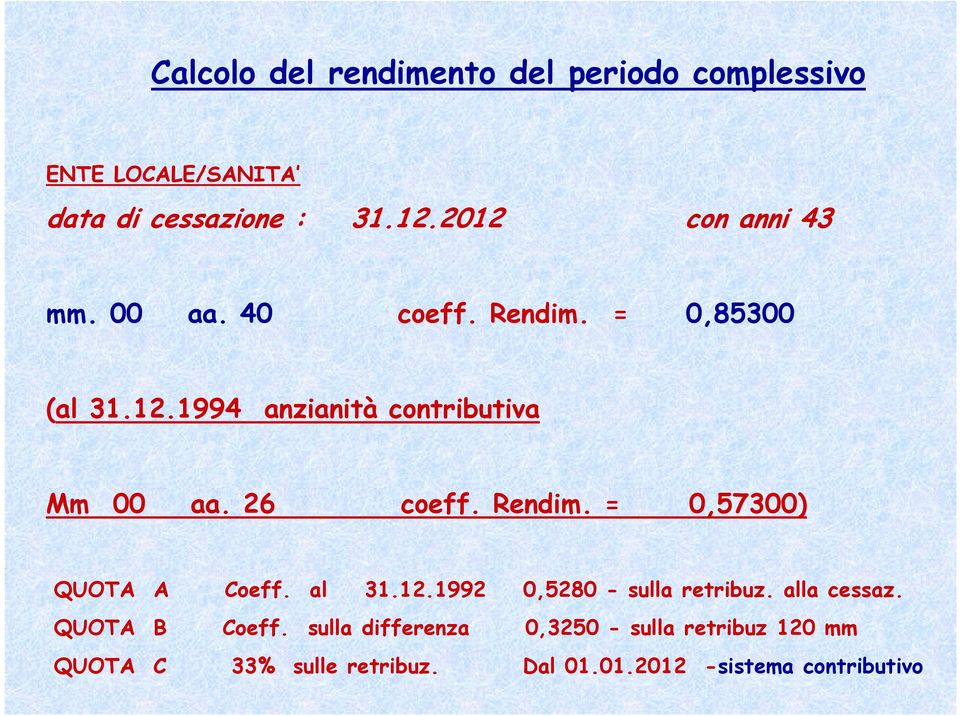 26 coeff. Rendim. = 0,57300) QUOTA A Coeff. al 31.12.1992 0,5280 - sulla retribuz. alla cessaz.