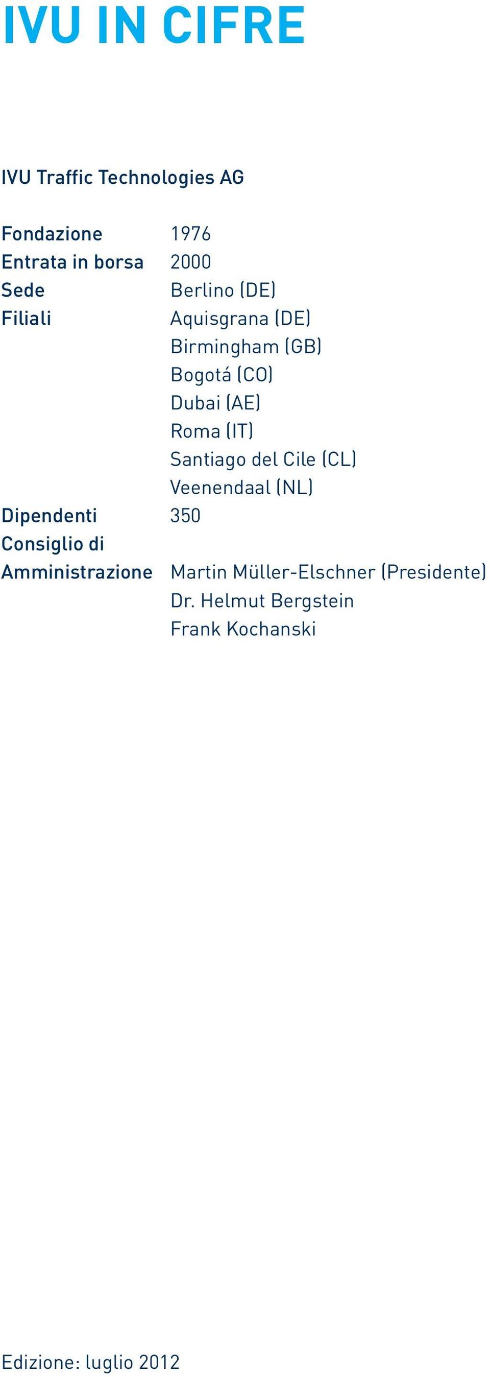 Santiago del Cile (CL) Veenendaal (NL) Dipendenti 350 Consiglio di Amministrazione