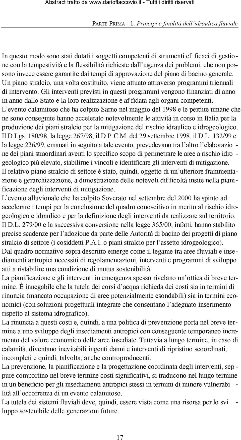 problemi, che non possono invece essere garantite dai tempi di approvazione del piano di bacino generale.