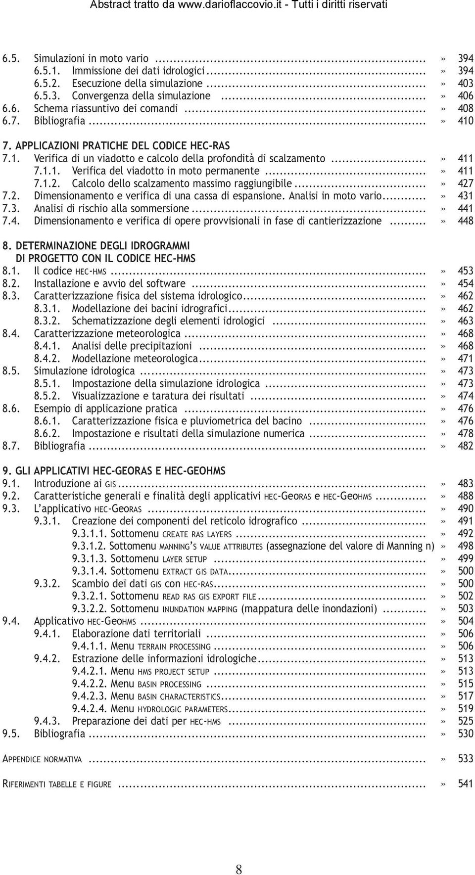 ..» 411 7.1.2. Calcolo dello scalzamento massimo raggiungibile...» 427 7.2. Dimensionamento e verifica di una cassa di espansione. Analisi in moto vario...» 431 7.3. Analisi di rischio alla sommersione.