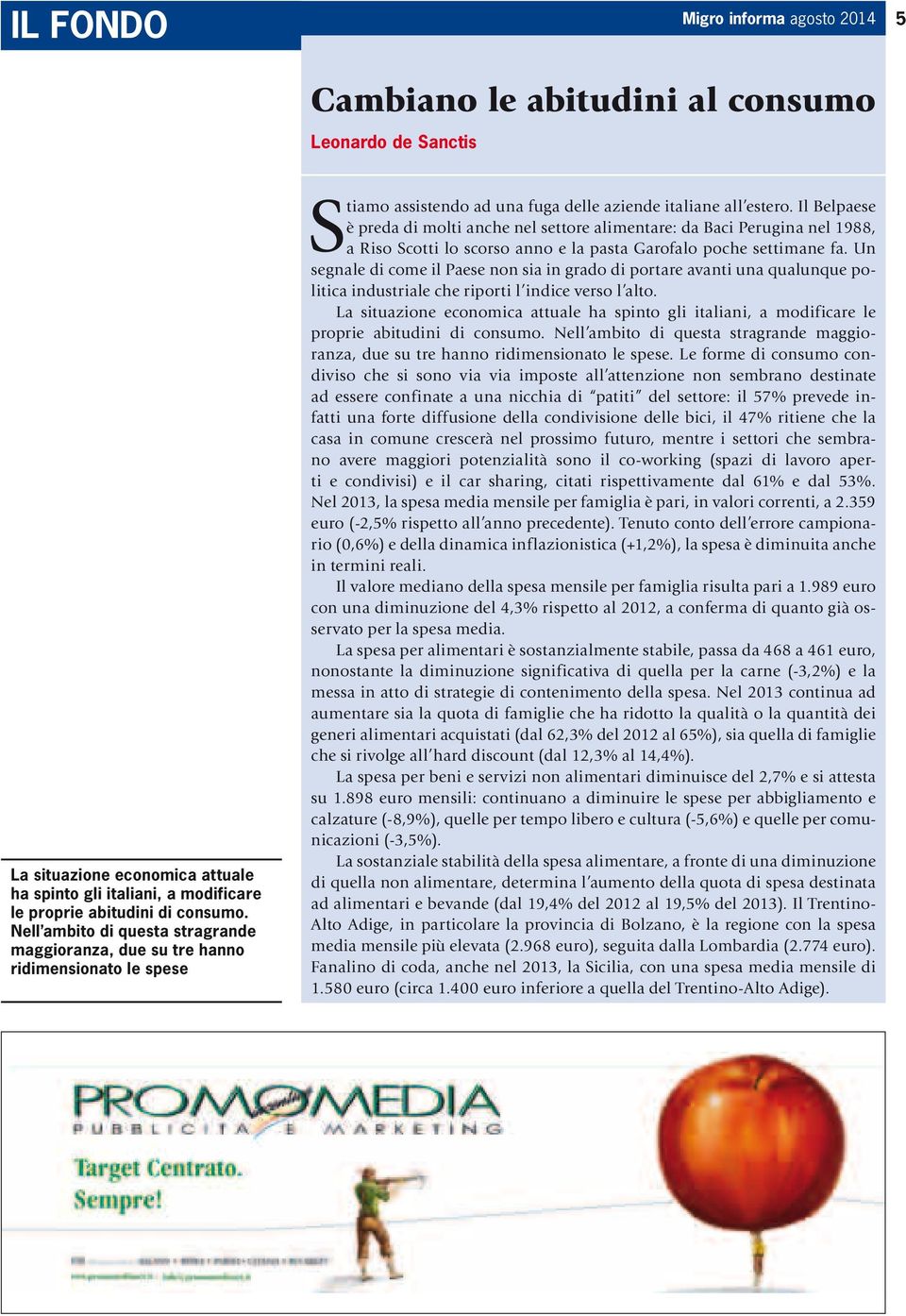 Il Belpaese è preda di molti anche nel settore alimentare: da Baci Perugina nel 1988, a Riso Scotti lo scorso anno e la pasta Garofalo poche settimane fa.