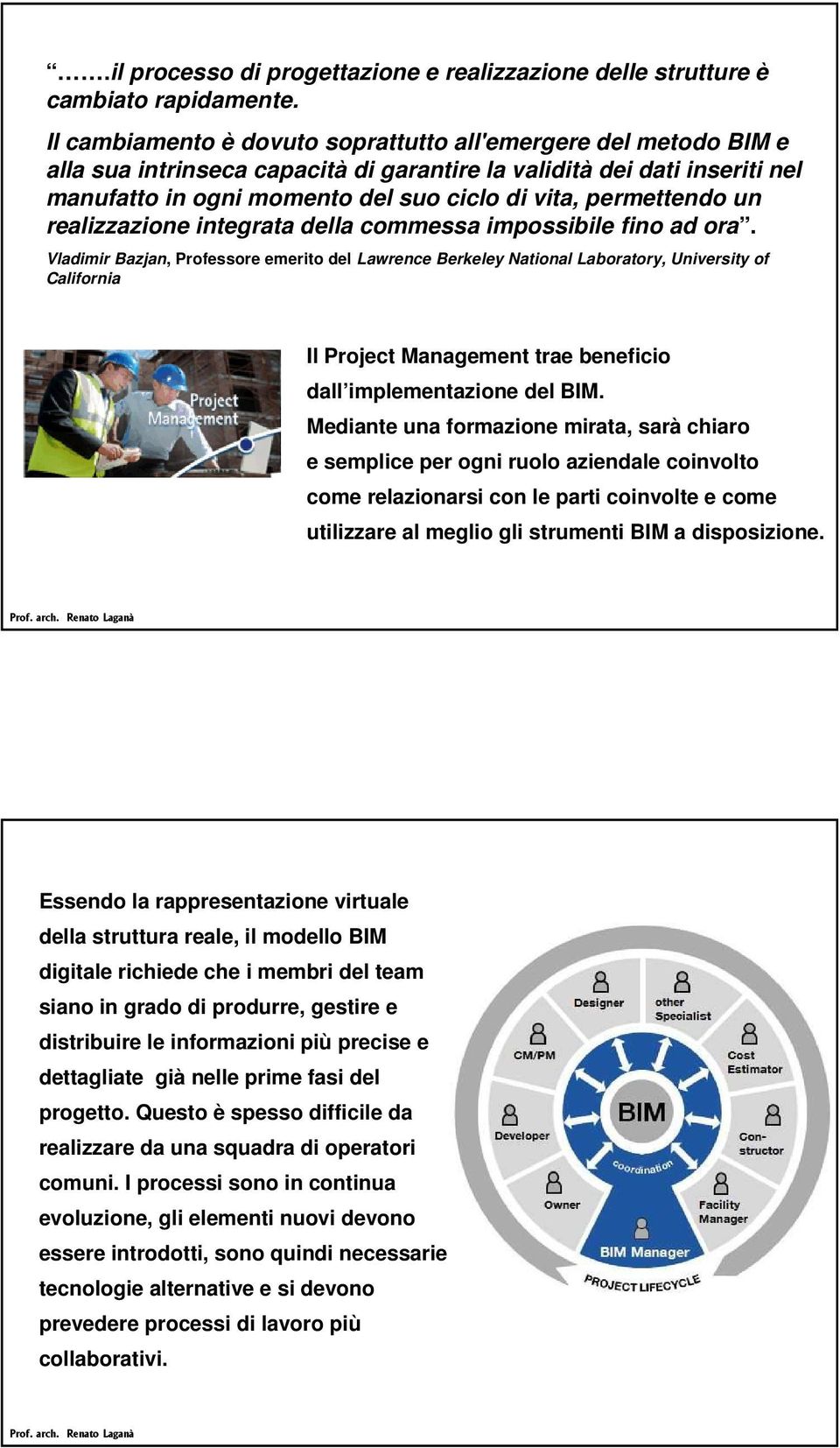 permettendo un realizzazione integrata della commessa impossibile fino ad ora.