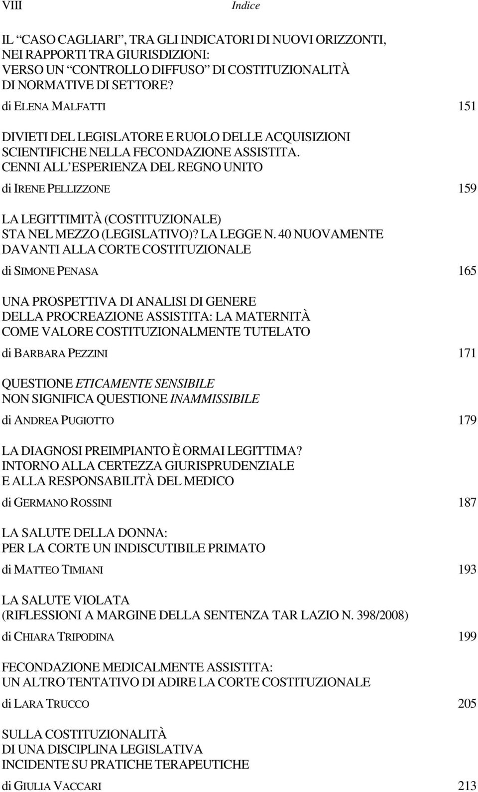 CENNI ALL ESPERIENZA DEL REGNO UNITO di IRENE PELLIZZONE 159 LA LEGITTIMITÀ (COSTITUZIONALE) STA NEL MEZZO (LEGISLATIVO)? LA LEGGE N.