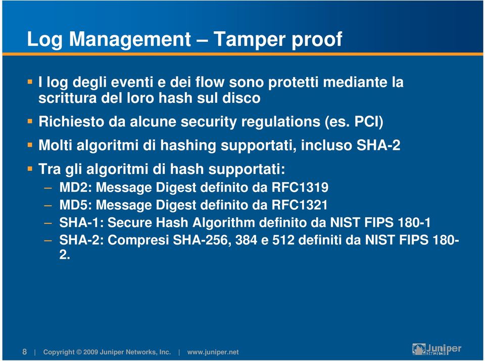 PCI) Molti algoritmi di hashing supportati, incluso SHA-2 Tra gli algoritmi di hash supportati: MD2: Message Digest