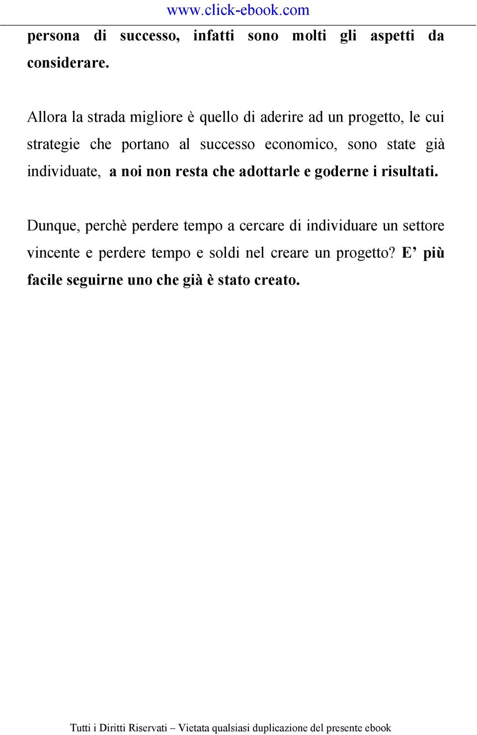 economico, sono state già individuate, a noi non resta che adottarle e goderne i risultati.