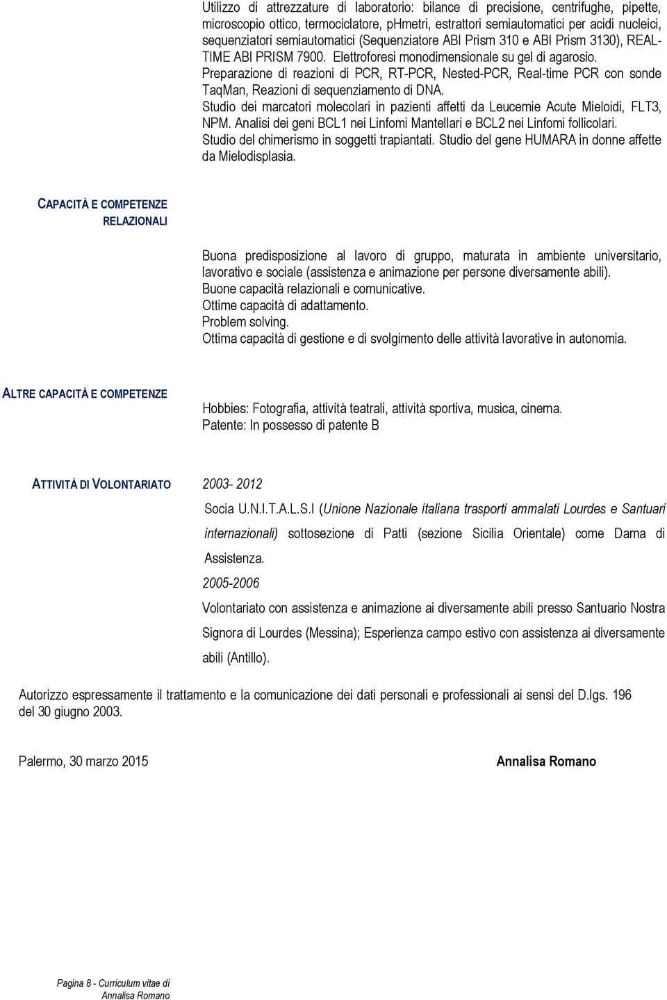 Preparazione di reazioni di PCR, RT-PCR, Nested-PCR, Real-time PCR con sonde TaqMan, Reazioni di sequenziamento di DNA.