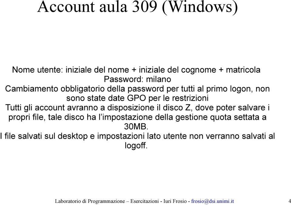 Z, dove poter salvare i propri file, tale disco ha l impostazione della gestione quota settata a 30MB.