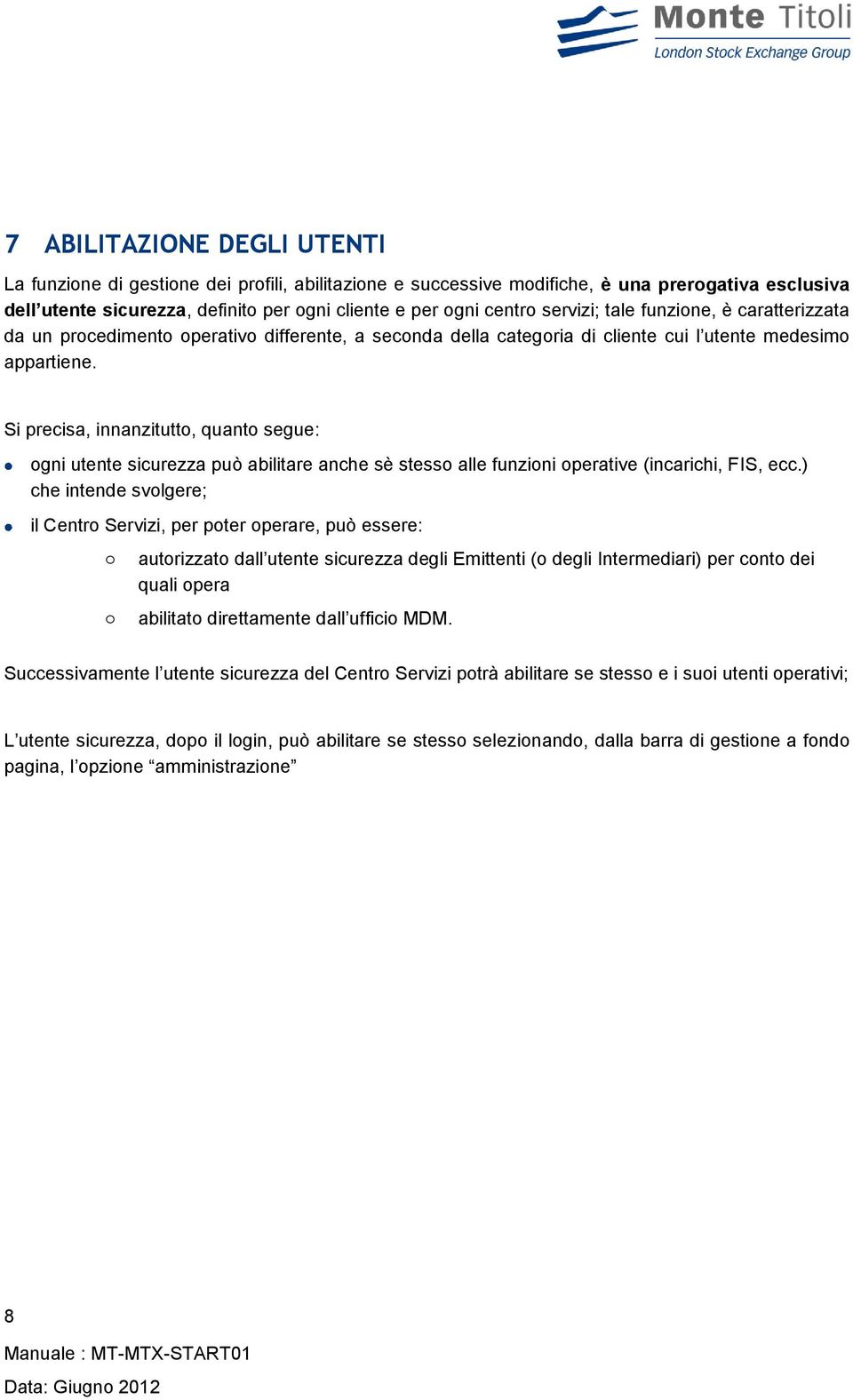 Si precisa, innanzitutto, quanto segue: ogni utente sicurezza può abilitare anche sè stesso alle funzioni operative (incarichi, FIS, ecc.