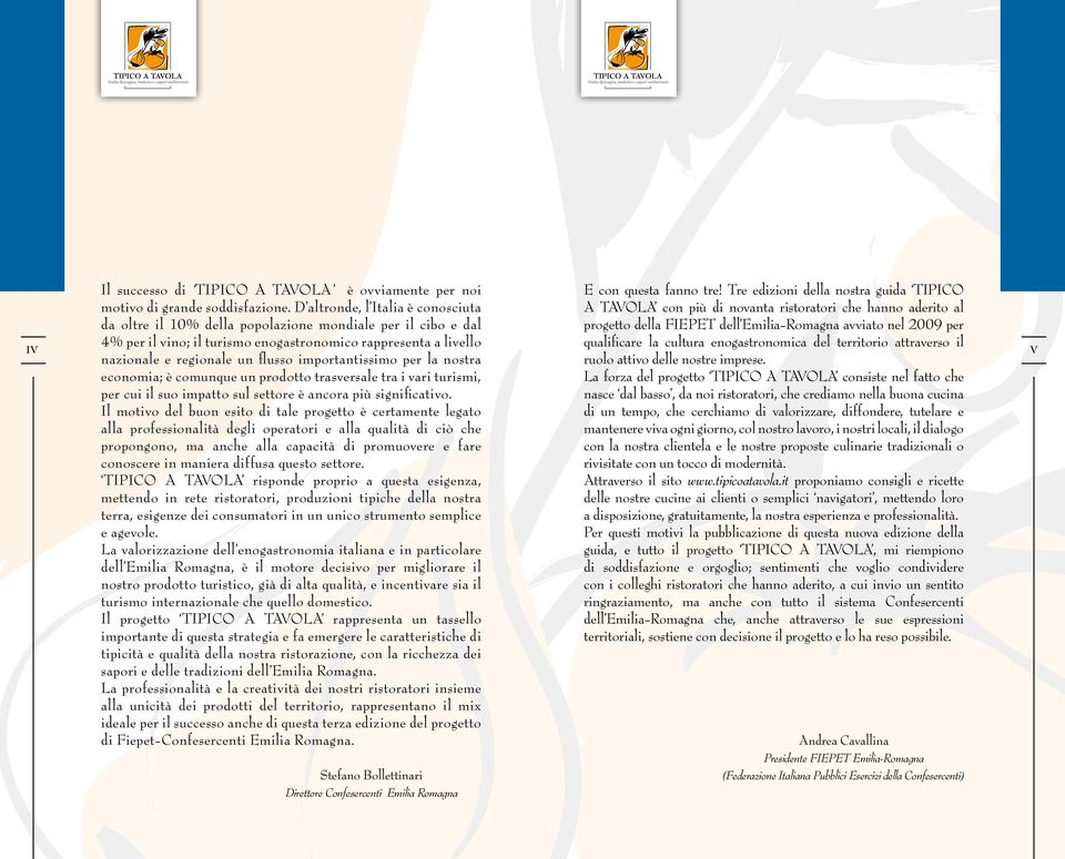 importantissimo per la nostra economia; è comunque un prodotto trasversale tra i vari turismi, per cui il suo impatto sul settore è ancora più significativo.