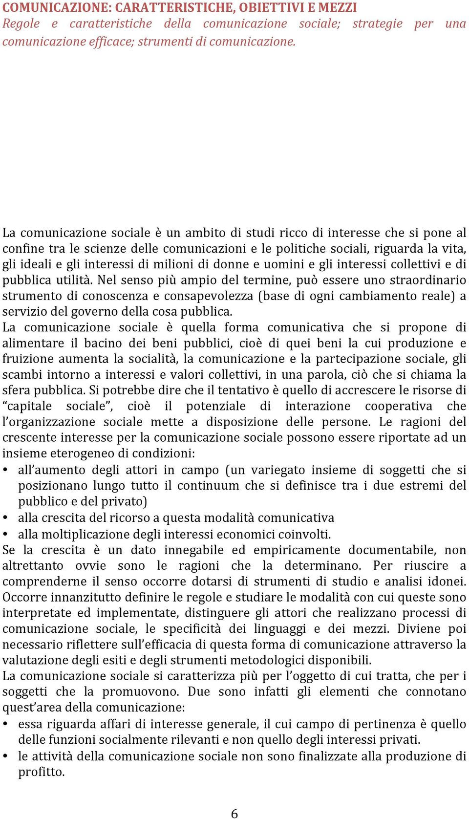 milioni di donne e uomini e gli interessi collettivi e di pubblica utilità.