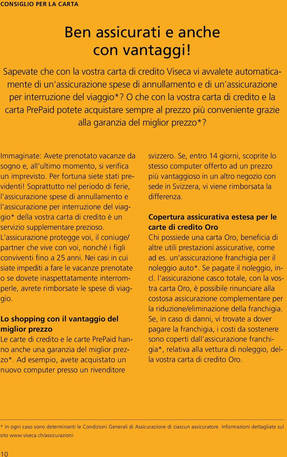 O che con la vostra carta di credito e la carta PrePaid potete acquistare sempre al prezzo più conveniente grazie alla garanzia del miglior prezzo*?