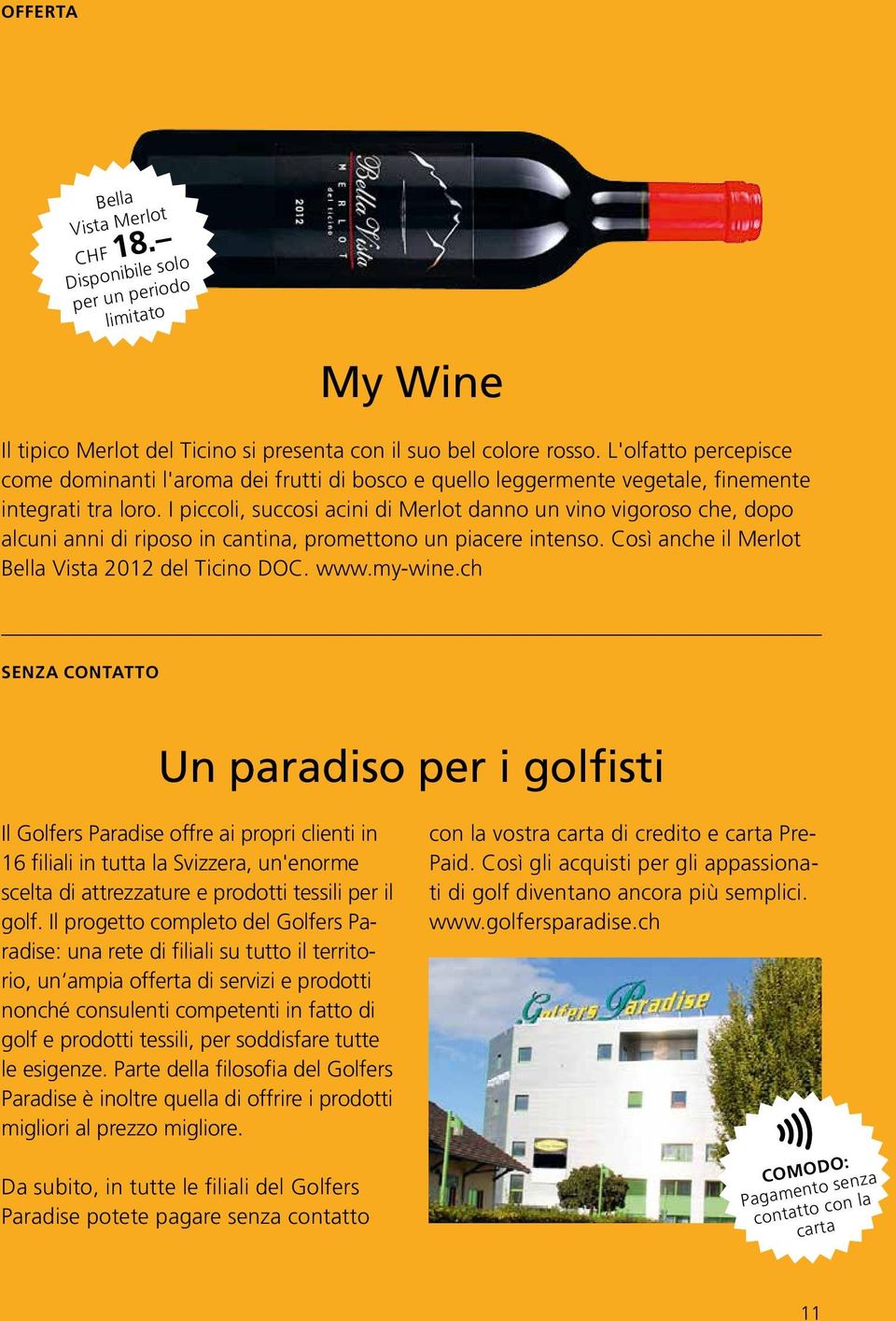 I piccoli, succosi acini di Merlot danno un vino vigoroso che, dopo alcuni anni di riposo in cantina, promettono un piacere intenso. Così anche il Merlot Bella Vista 2012 del Ticino DOC. www.my-wine.