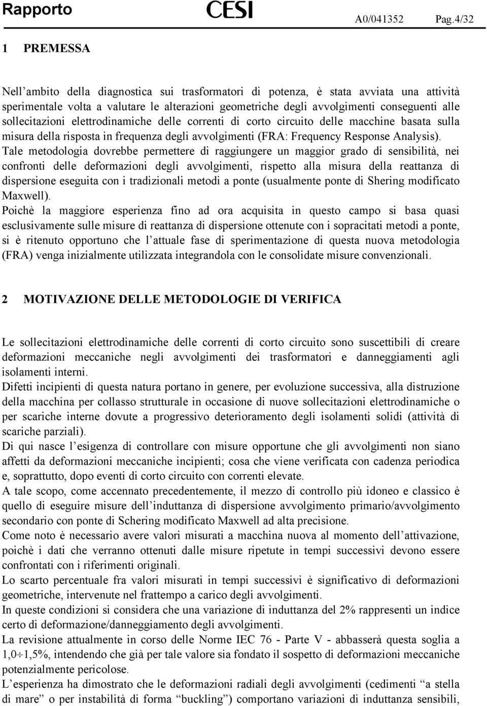 sollecitazioni elettrodinamiche delle correnti di corto circuito delle macchine basata sulla misura della risposta in frequenza degli avvolgimenti (FRA: Frequency Response Analysis).