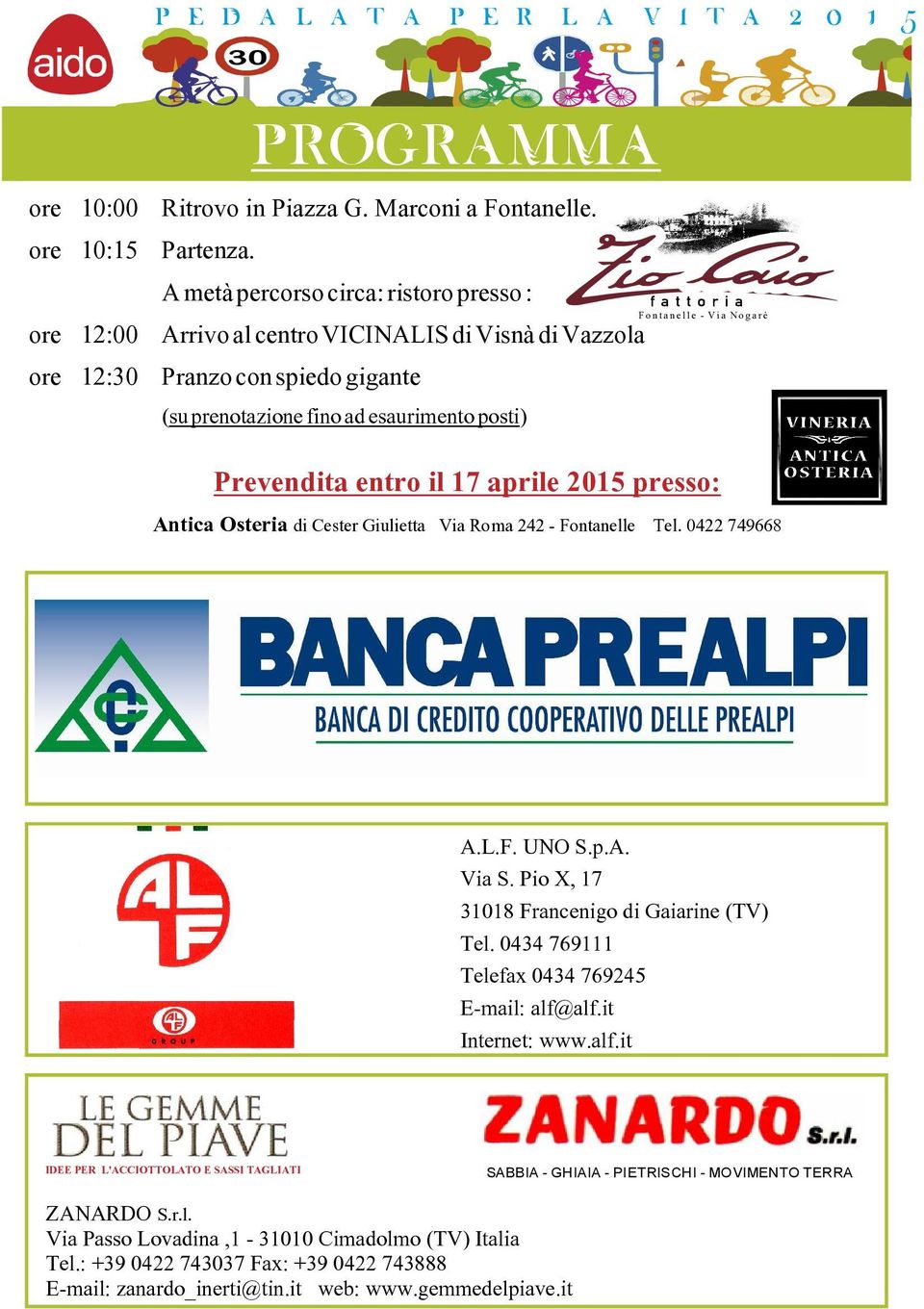 Nogarè Prevendita entro il 17 aprile 2015 presso: Antica Osteria di Cester Giulietta Via Roma 242 - Fontanelle Tel. 0422 749668 A.L.F. UNO S.p.A. Via S.