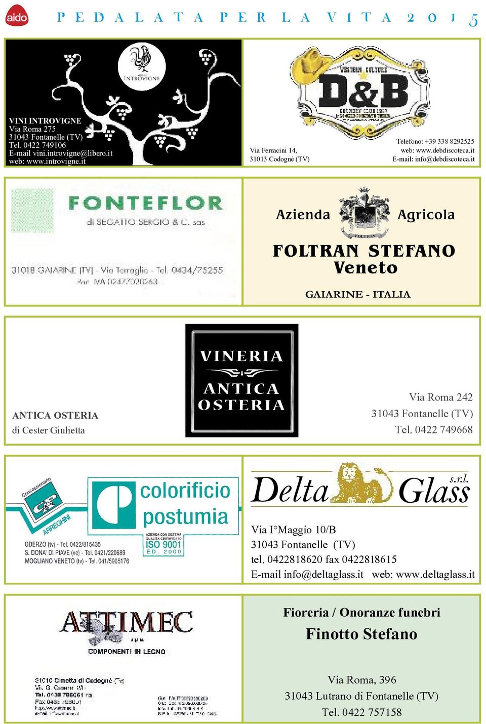 it E-mail: info@debdiscoteca.it GAIARINE - ITALIA ANTICA OSTERIA di Cester Giulietta Via Roma 242 Tel. 0422 749668 Delta Glass s.r.l. Via I Maggio 10/B tel.
