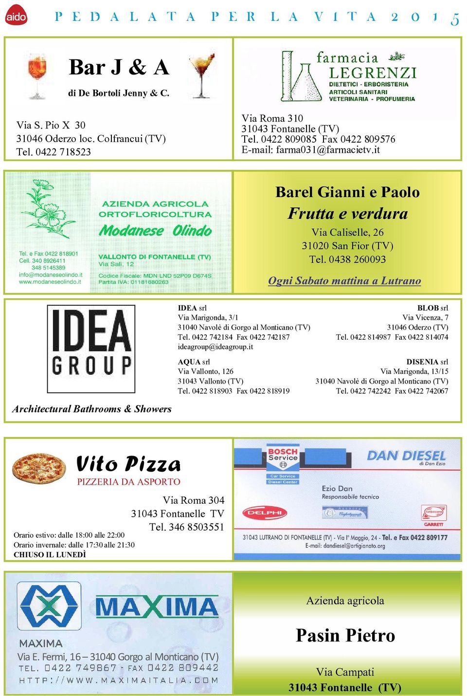 it AQUA srl Via Vallonto, 126 31043 Vallonto (TV) Tel. 0422 818903 Fax 0422 818919 Barel Gianni e Paolo Frutta e verdura Via Caliselle, 26 31020 San Fior (TV) Tel.