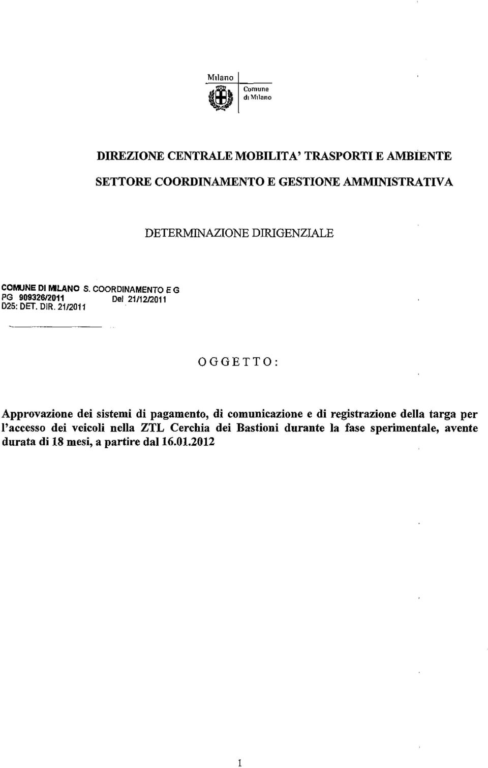 GENZIALE COMUNE DI MILANO S. COORDINAMENTO E G PG 90932612011 Del 21/1212011 D25: DET. DIR.