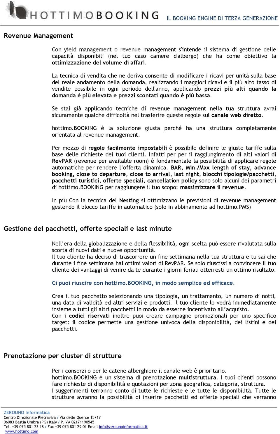 La tecnica di vendita che ne deriva consente di modificare i ricavi per unità sulla base del reale andamento della domanda, realizzando i maggiori ricavi e il più alto tasso di vendite possibile in