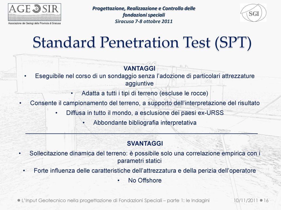 Abbondante bibliografia interpretativa SVANTAGGI Sollecitazione dinamica del terreno: è possibile solo una correlazione empirica con i parametri statici Forte influenza