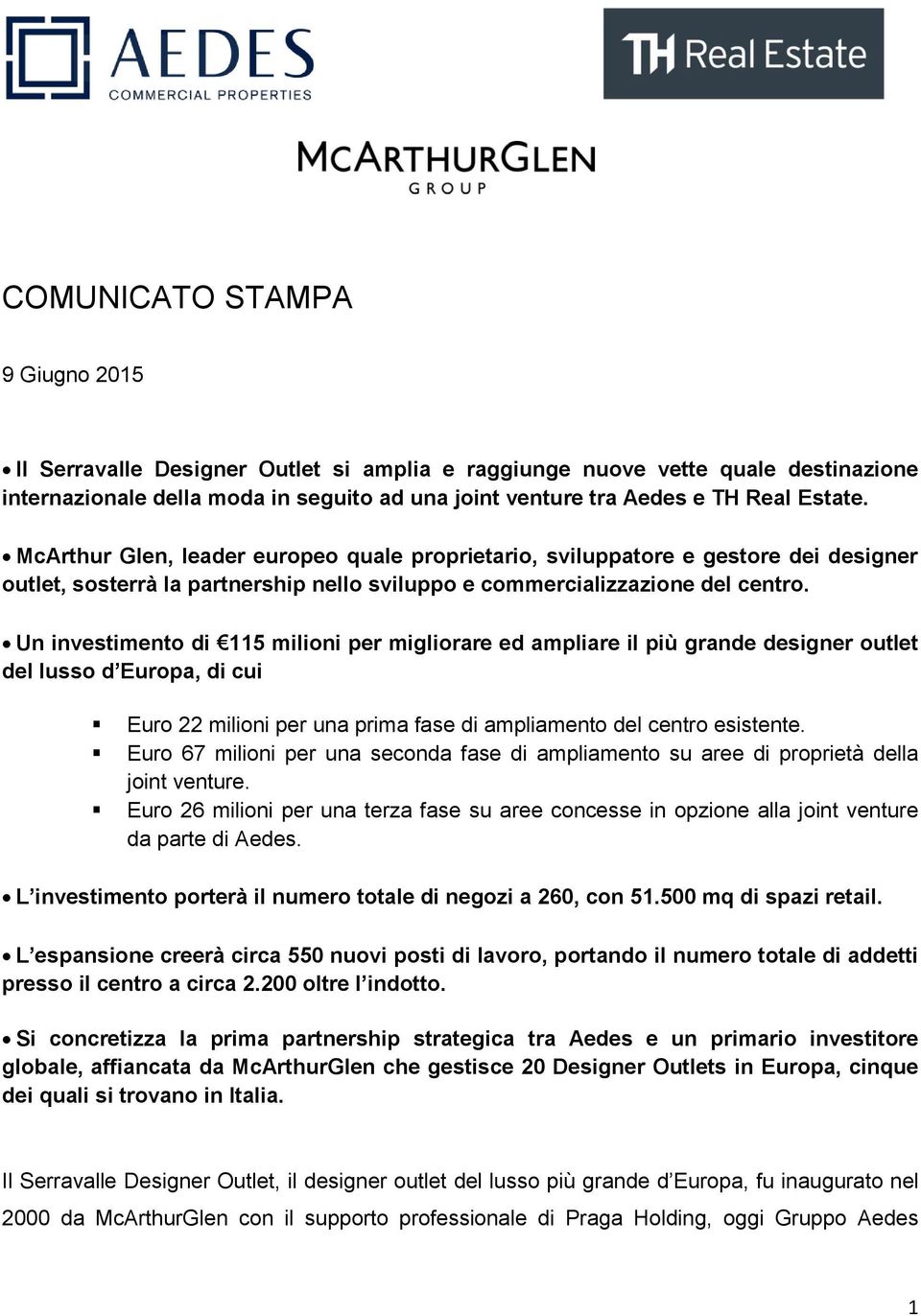 Un investimento di 115 milioni per migliorare ed ampliare il più grande designer outlet del lusso d Europa, di cui Euro 22 milioni per una prima fase di ampliamento del centro esistente.