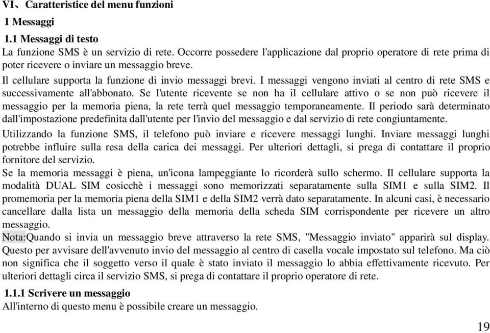 I messaggi vengono inviati al centro di rete SMS e successivamente all'abbonato.