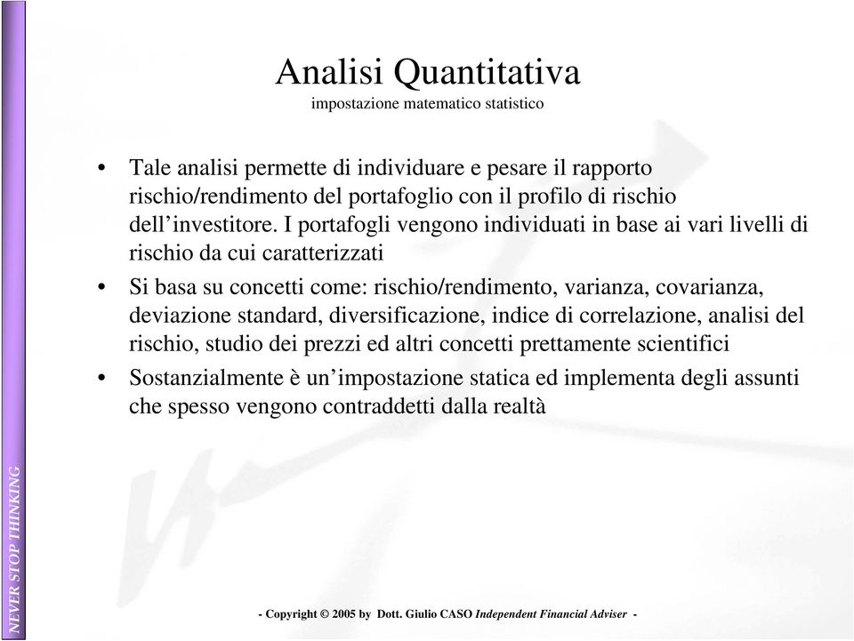 I portafogli vengono individuati in base ai vari livelli di rischio da cui caratterizzati Si basa su concetti come: rischio/rendimento, varianza,