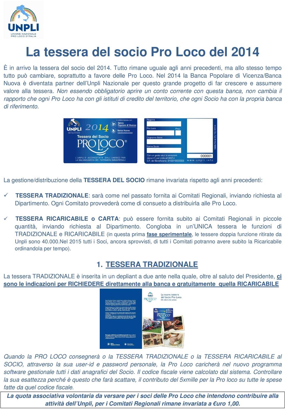 Nel 2014 la Banca Popolare di Vicenza/Banca Nuova è diventata partner dell Unpli Nazionale per questo grande progetto di far crescere e assumere valore alla tessera.