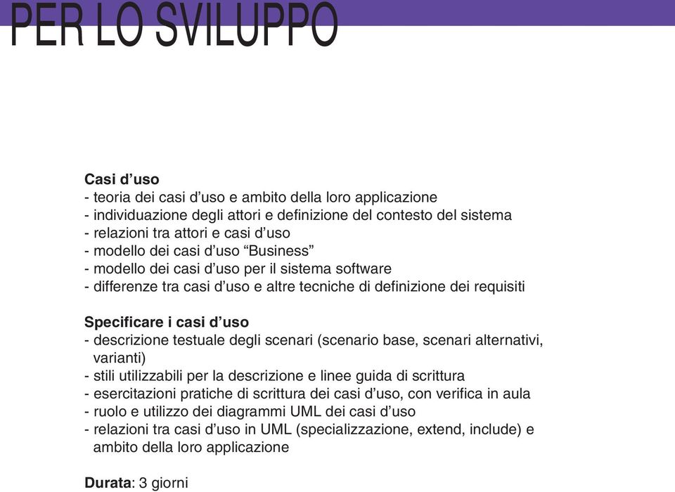 descrizione testuale degli scenari (scenario base, scenari alternativi, varianti) - stili utilizzabili per la descrizione e linee guida di scrittura - esercitazioni pratiche di scrittura dei