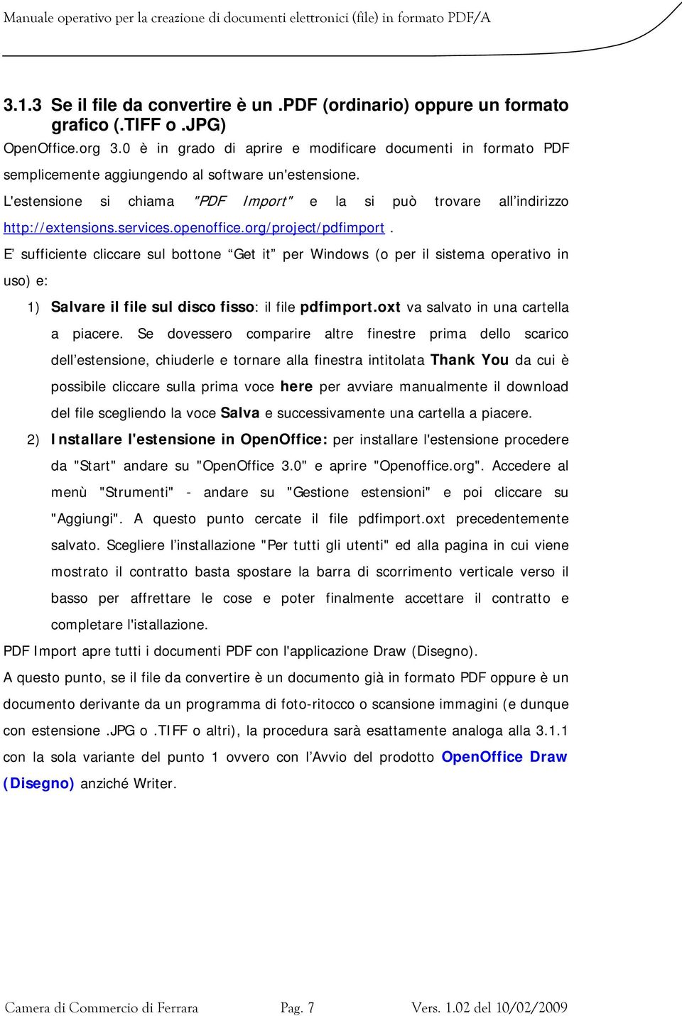 L'estensione si chiama "PDF Import" e la si può trovare all indirizzo http://extensions.services.openoffice.org/project/pdfimport.