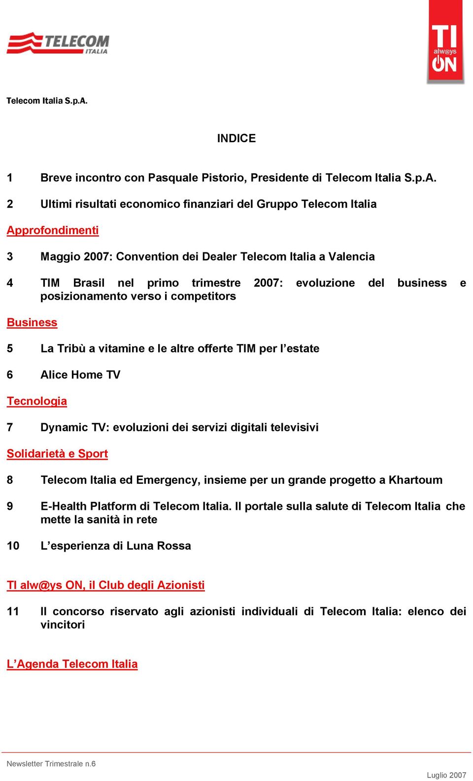 business e posizionamento verso i competitors Business 5 La Tribù a vitamine e le altre offerte TIM per l estate 6 Alice Home TV Tecnologia 7 Dynamic TV: evoluzioni dei servizi digitali televisivi