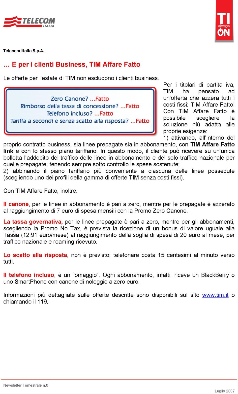 Con TIM Affare Fatto è possibile scegliere la soluzione più adatta alle proprie esigenze: 1) attivando, all interno del proprio contratto business, sia linee prepagate sia in abbonamento, con TIM